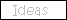 ideasbtn.GIF - 990 Bytes